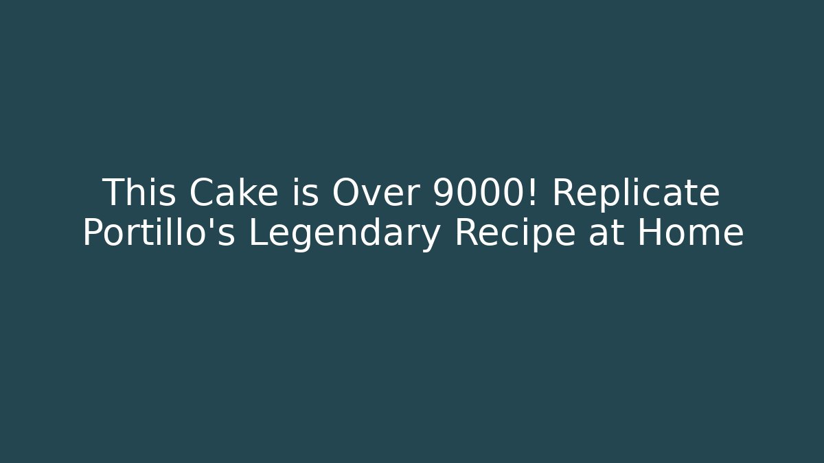 This Cake is Over 9000! Replicate Portillo's Legendary Recipe at Home