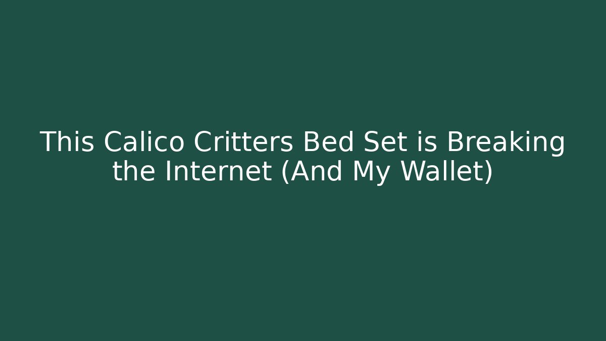 This Calico Critters Bed Set is Breaking the Internet (And My Wallet)