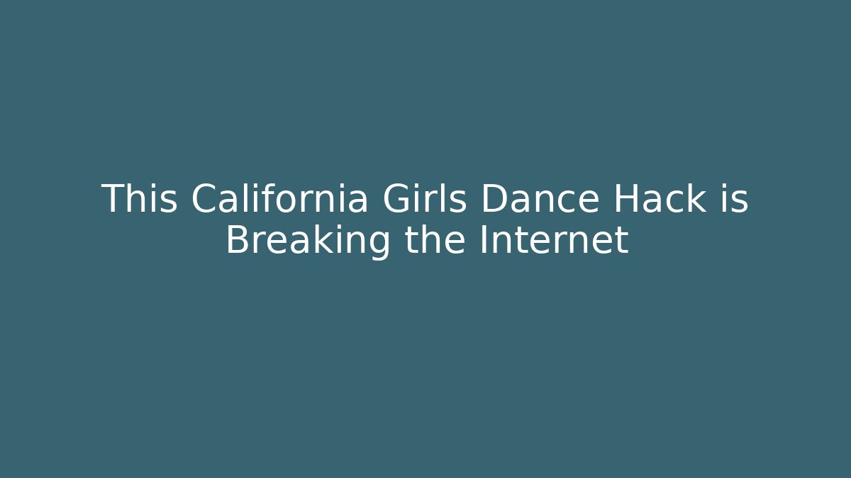 This California Girls Dance Hack is Breaking the Internet