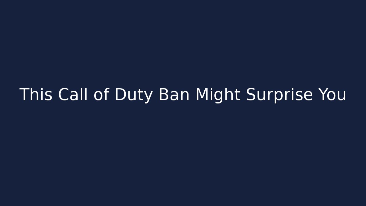 This Call of Duty Ban Might Surprise You