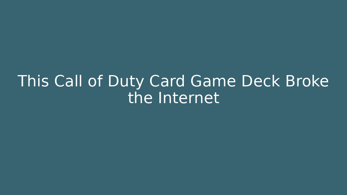 This Call of Duty Card Game Deck Broke the Internet