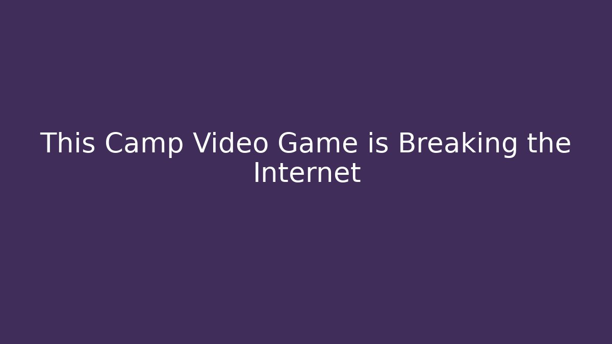 This Camp Video Game is Breaking the Internet