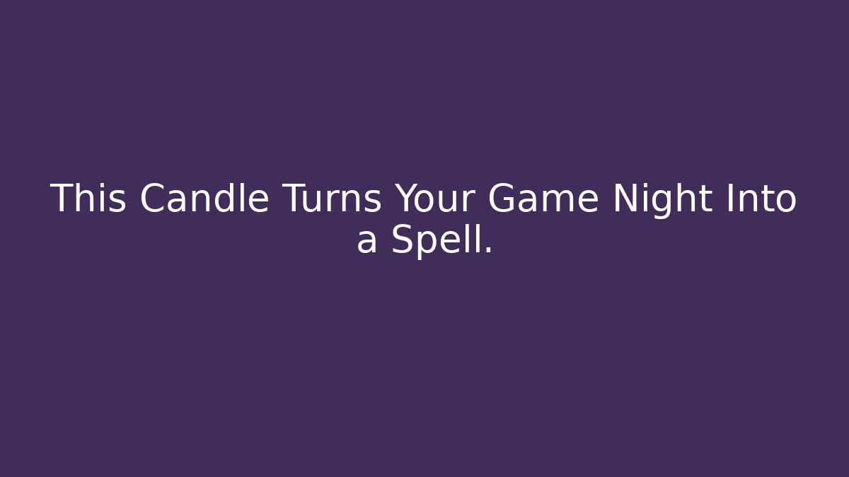 This Candle Turns Your Game Night Into a Spell.
