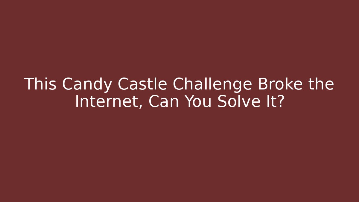 This Candy Castle Challenge Broke the Internet, Can You Solve It?
