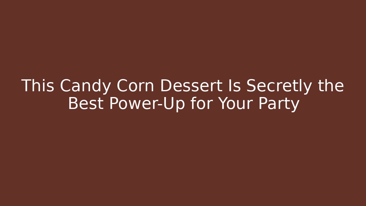 This Candy Corn Dessert Is Secretly the Best Power-Up for Your Party - Critter Realm