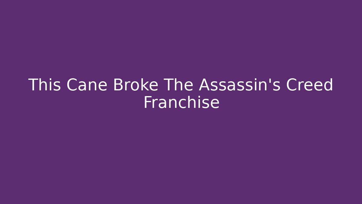 This Cane Broke The Assassin's Creed Franchise