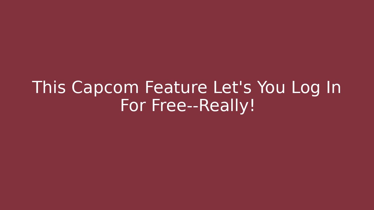 This Capcom Feature Let’s You Log In For Free—Really!