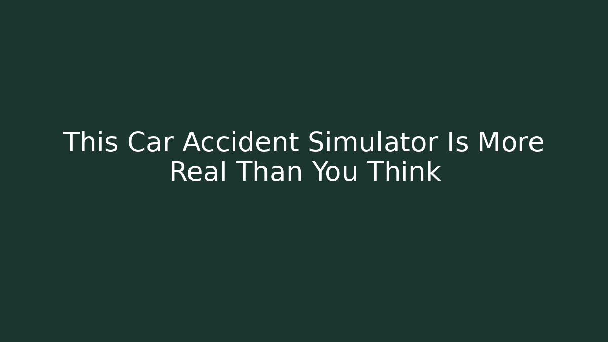 This Car Accident Simulator Is More Real Than You Think - Critter Realm