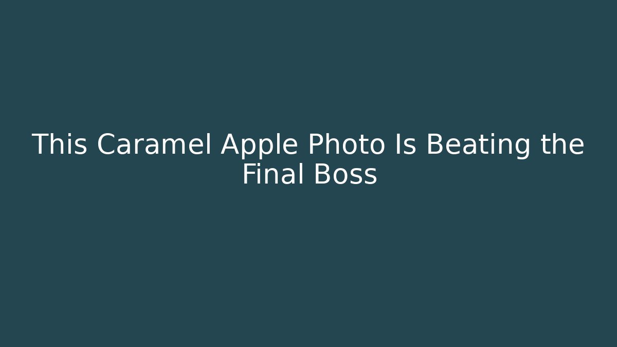 This Caramel Apple Photo Is Beating the Final Boss
