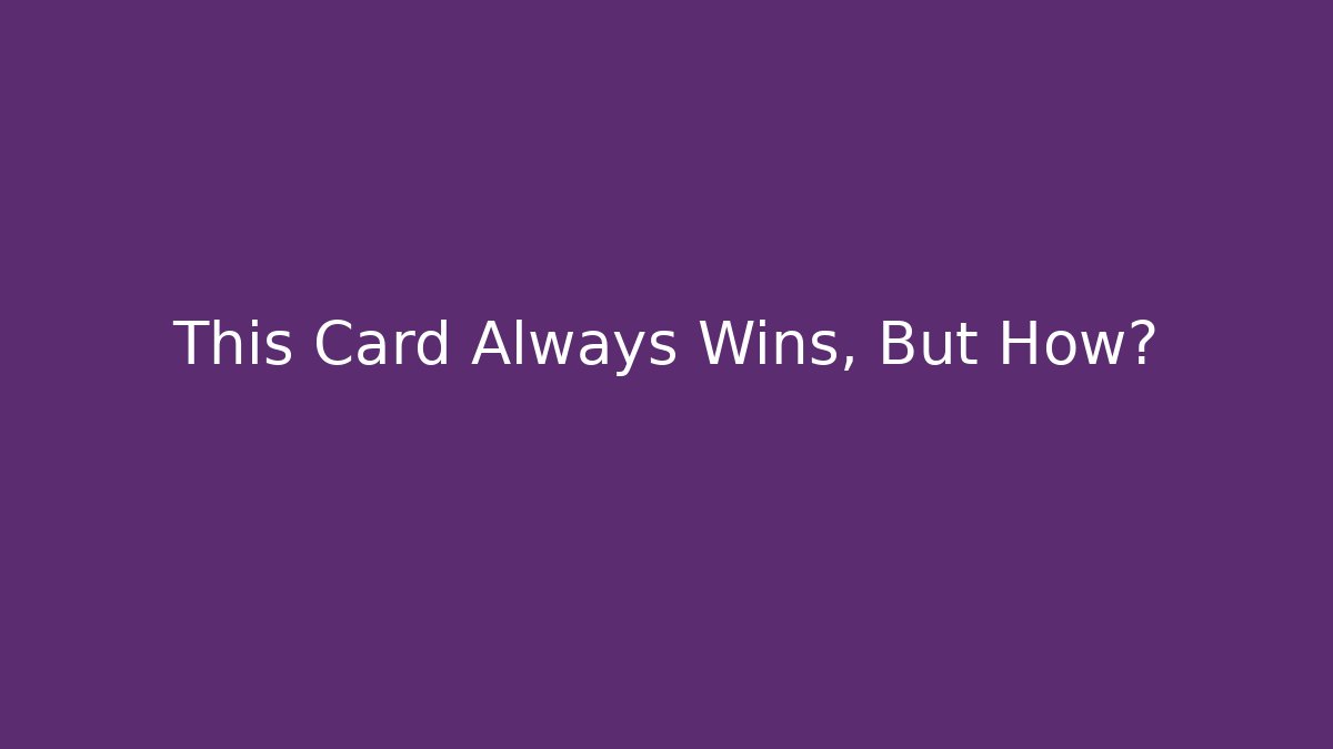 This Card Always Wins, But How?