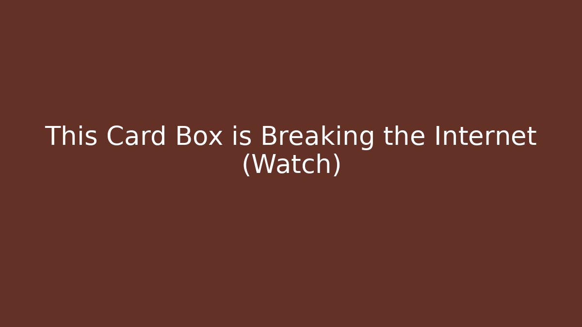 This Card Box is Breaking the Internet (Watch)