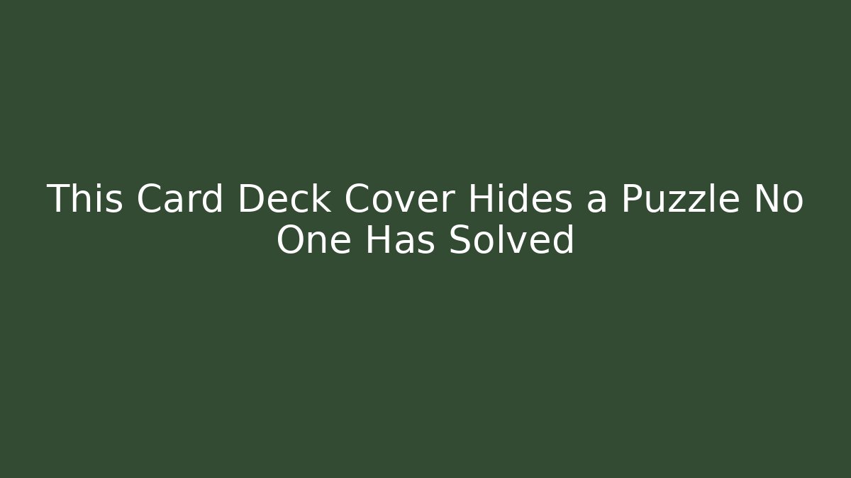 This Card Deck Cover Hides a Puzzle No One Has Solved