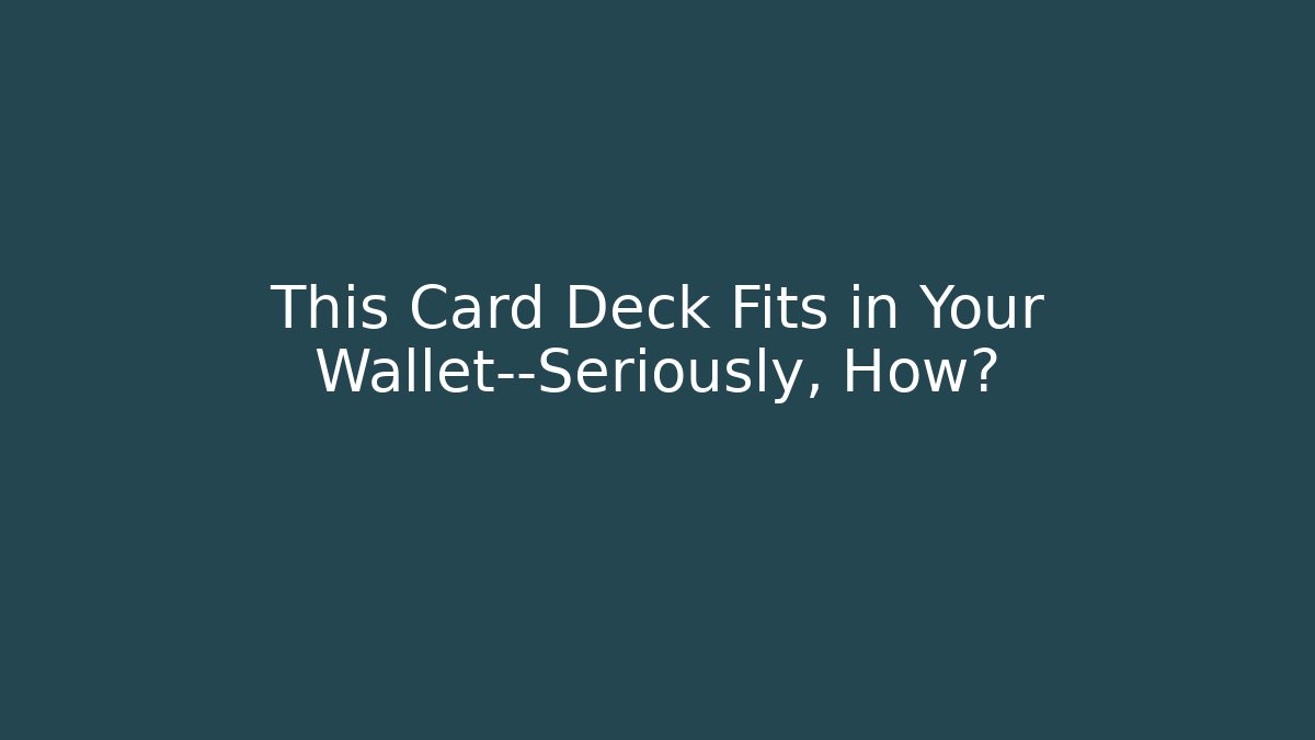 This Card Deck Fits in Your Wallet—Seriously, How?
