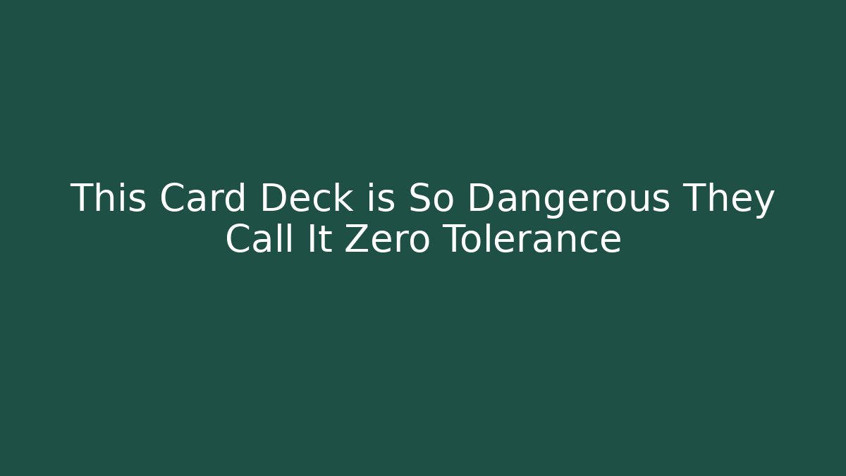 This Card Deck is So Dangerous They Call It Zero Tolerance