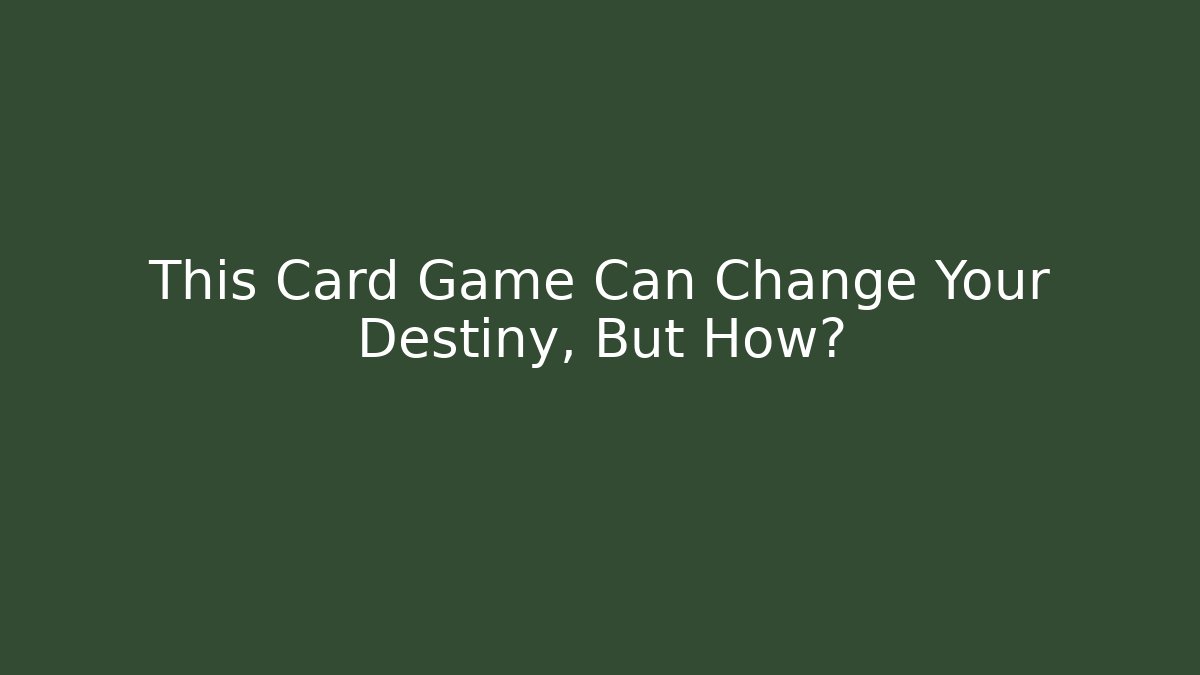 This Card Game Can Change Your Destiny, But How?
