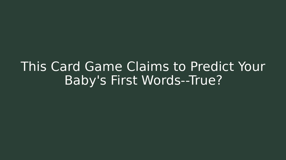 This Card Game Claims to Predict Your Baby's First Words—True?