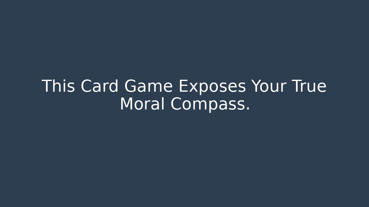 This Card Game Exposes Your True Moral Compass. - Critter Realm