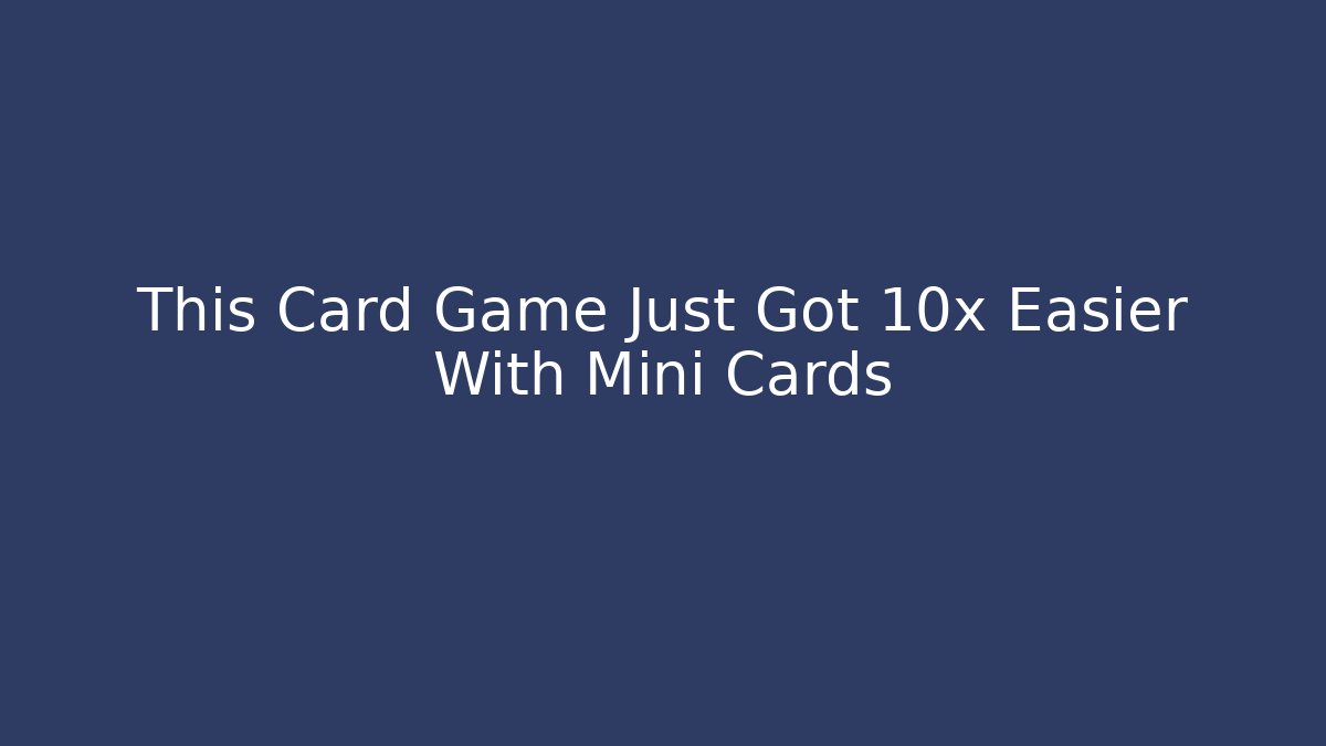 This Card Game Just Got 10x Easier With Mini Cards - Critter Realm