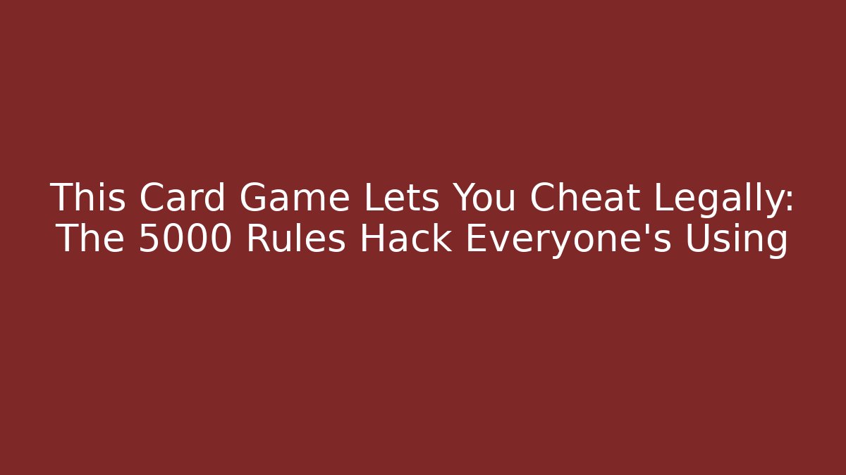 This Card Game Lets You Cheat Legally: The 5000 Rules Hack Everyone’s Using