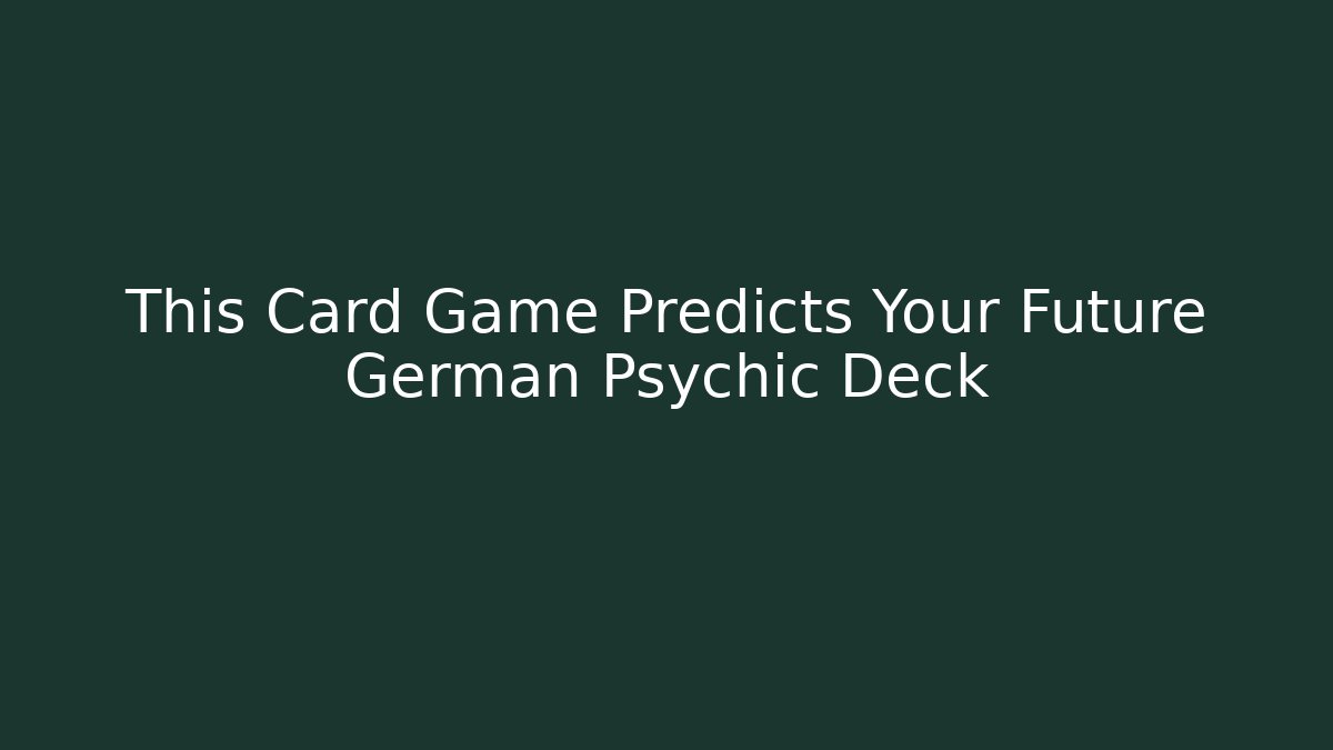 This Card Game Predicts Your Future German Psychic Deck