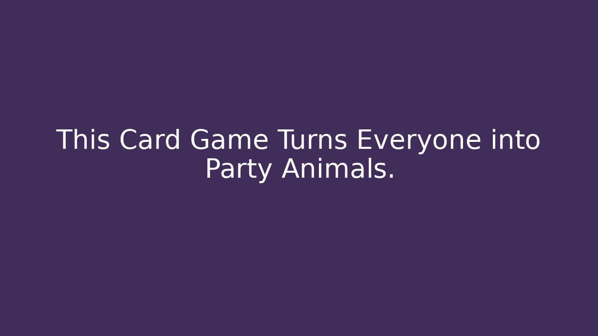This Card Game Turns Everyone into Party Animals.