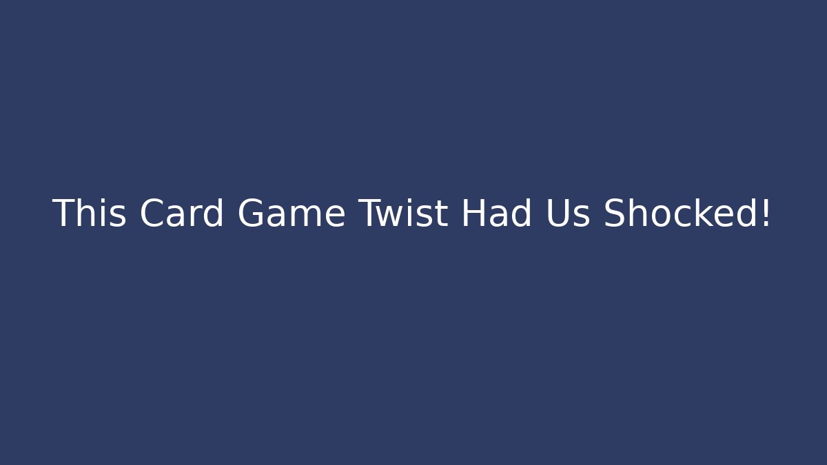 This Card Game Twist Had Us Shocked!