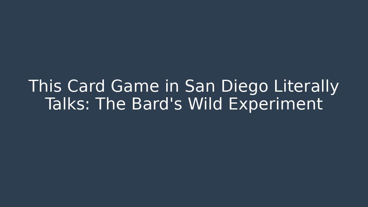 This Card Game in San Diego Literally Talks: The Bard's Wild Experiment