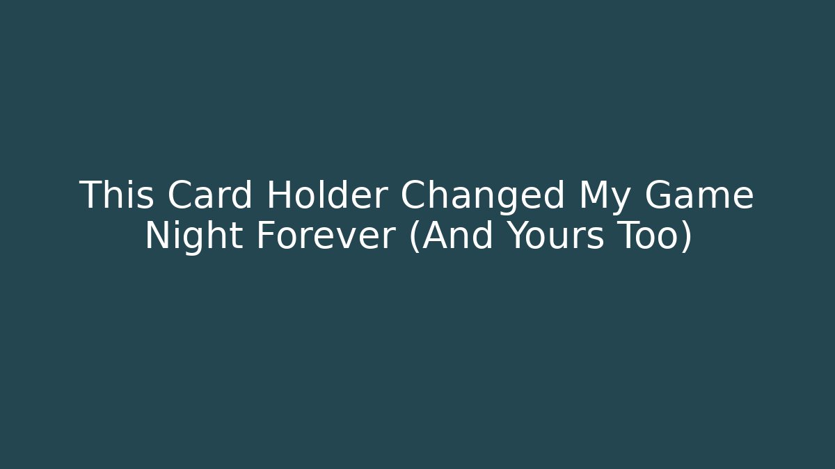 This Card Holder Changed My Game Night Forever (And Yours Too)