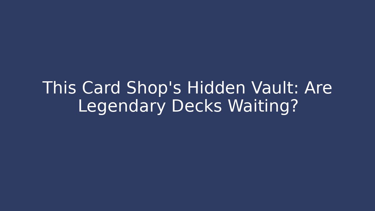 This Card Shop’s Hidden Vault: Are Legendary Decks Waiting?