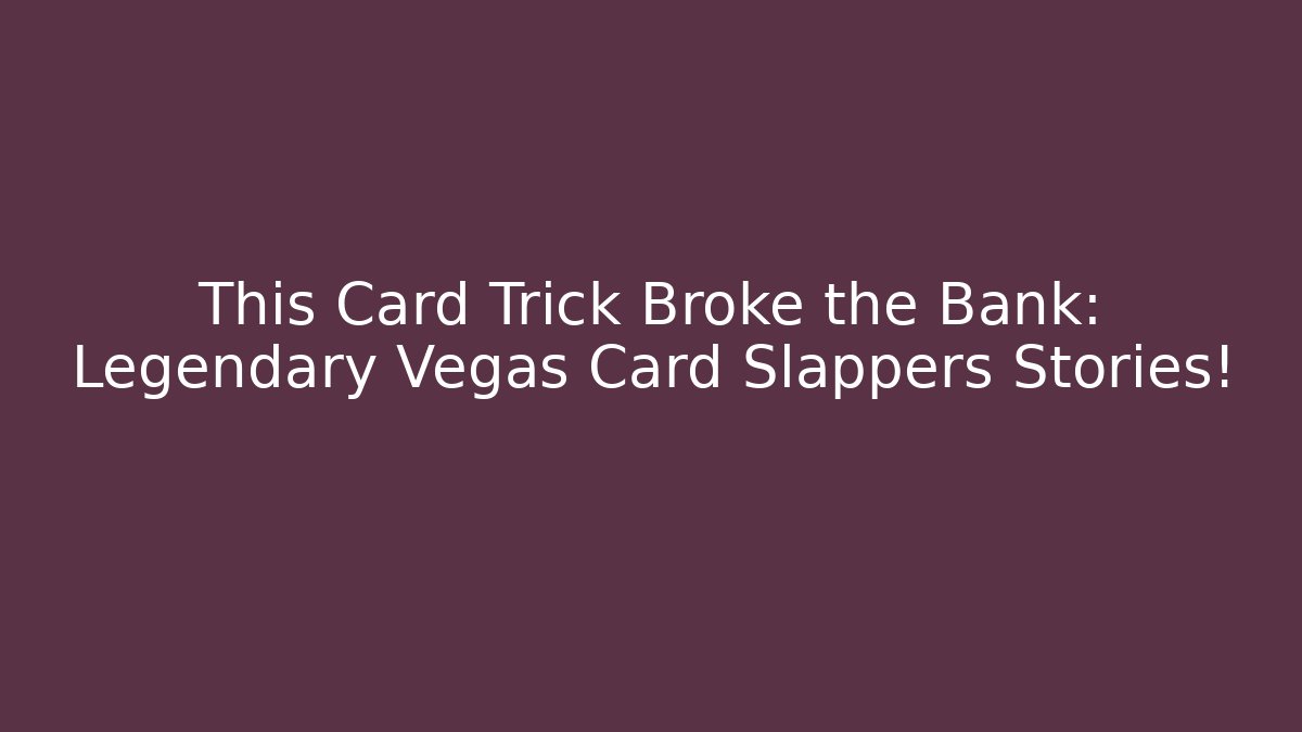 This Card Trick Broke the Bank: Legendary Vegas Card Slappers Stories!