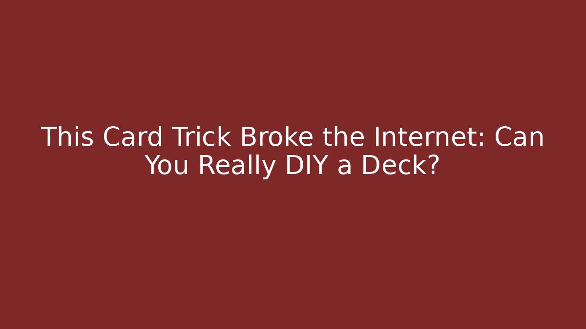This Card Trick Broke the Internet: Can You Really DIY a Deck?