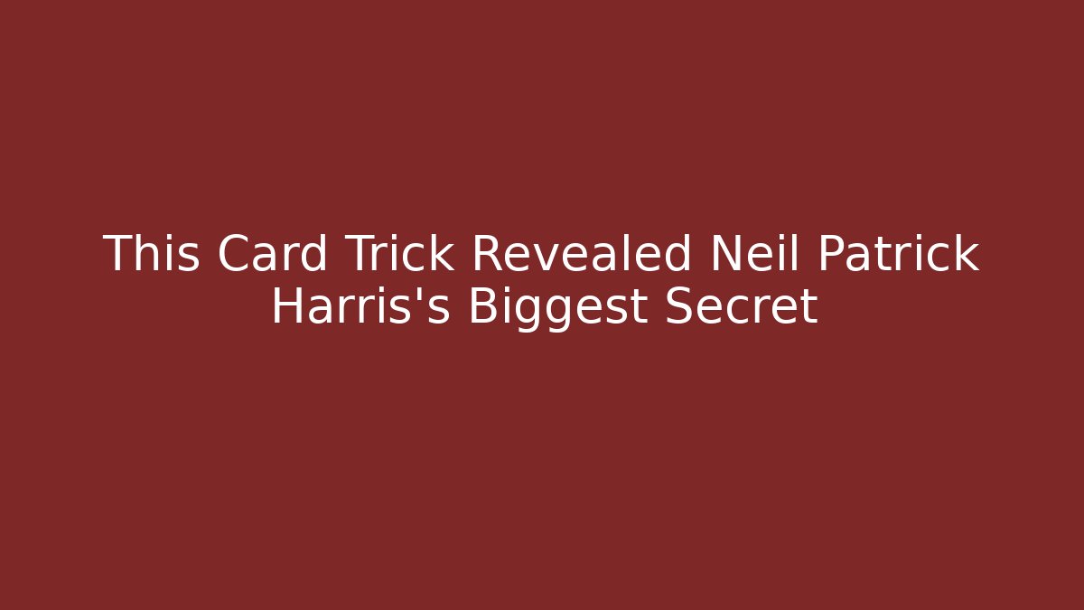 This Card Trick Revealed Neil Patrick Harris's Biggest Secret