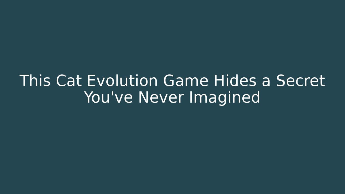 This Cat Evolution Game Hides a Secret You’ve Never Imagined