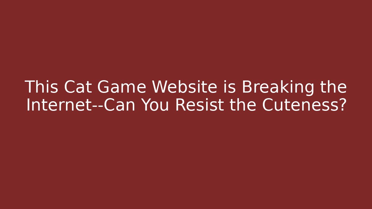 This Cat Game Website is Breaking the Internet—Can You Resist the Cuteness?