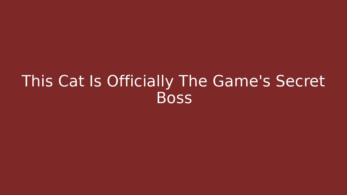 This Cat Is Officially The Game's Secret Boss