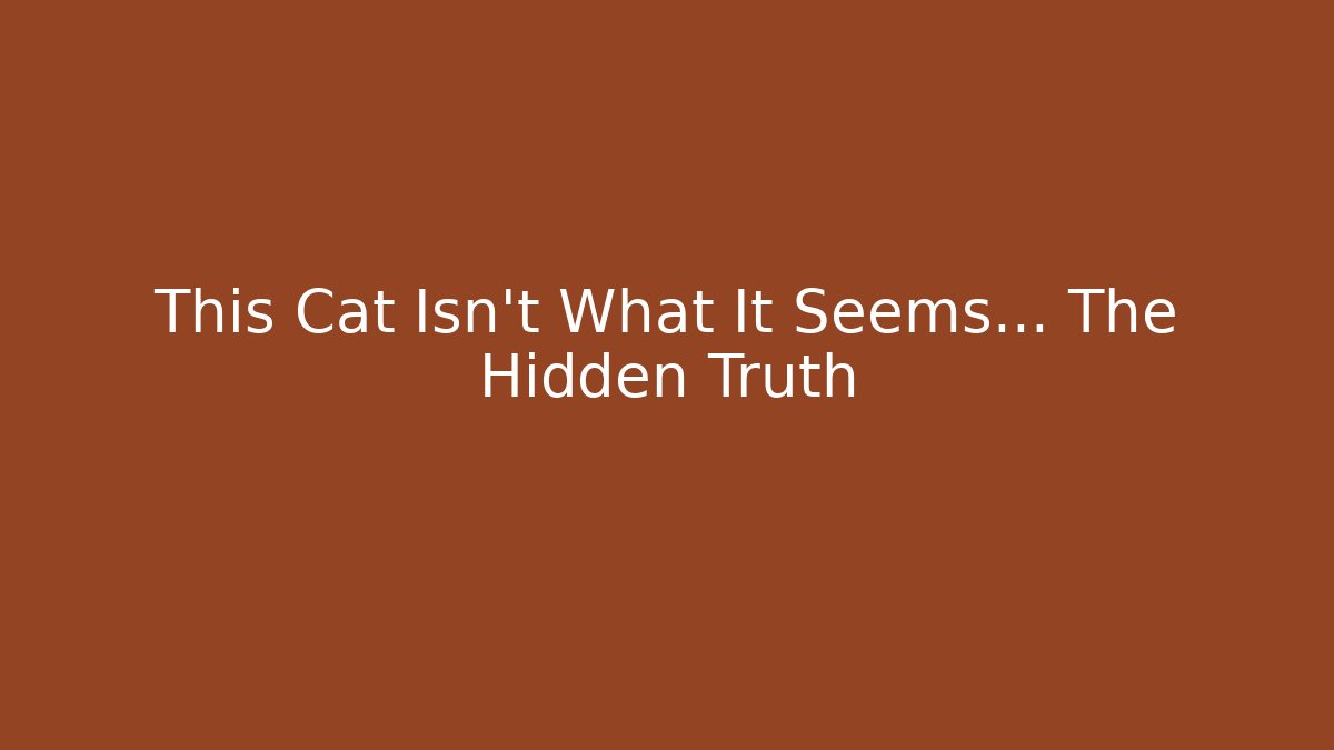 This Cat Isn't What It Seems... The Hidden Truth