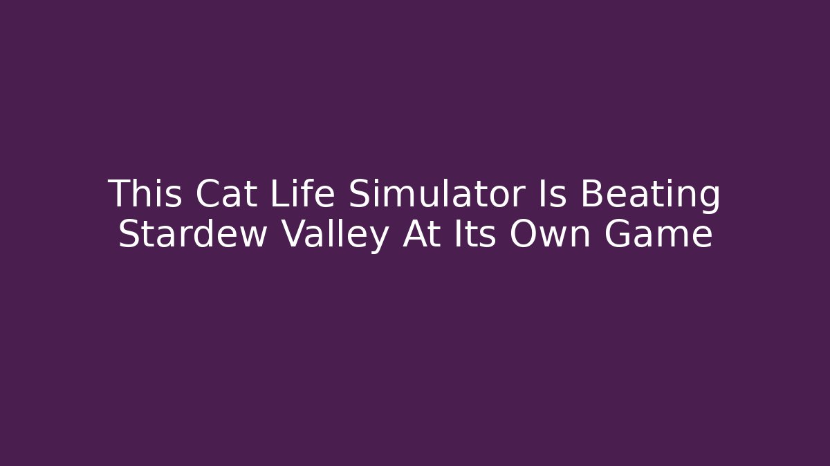 This Cat Life Simulator Is Beating Stardew Valley At Its Own Game