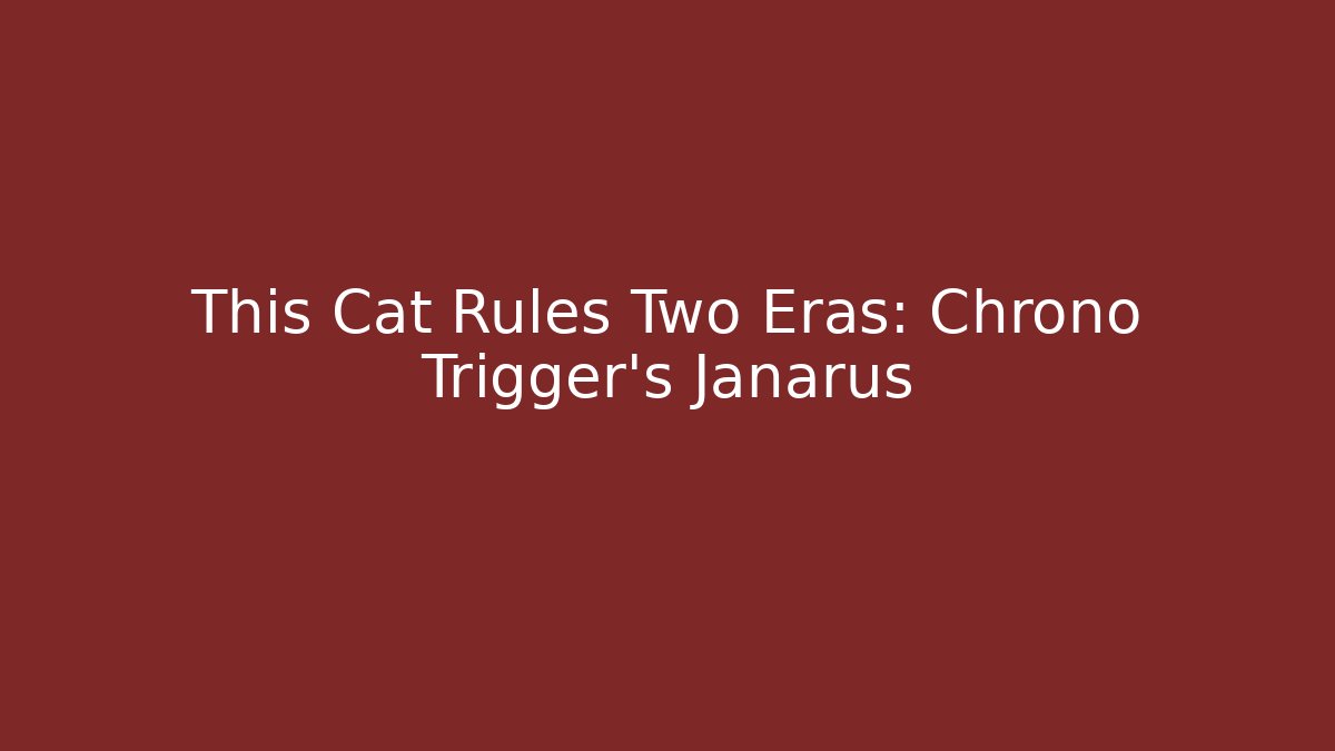 This Cat Rules Two Eras: Chrono Trigger's Janarus - Critter Realm