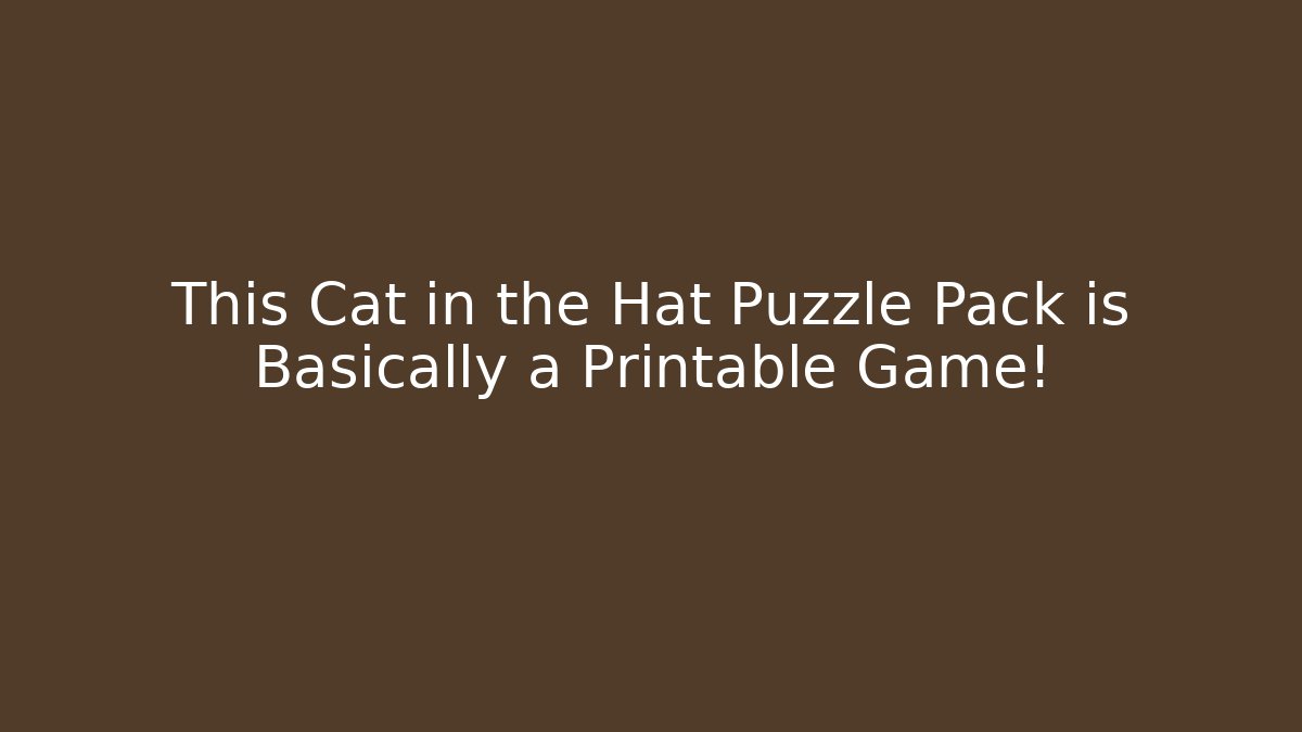 This Cat in the Hat Puzzle Pack is Basically a Printable Game! - Critter Realm