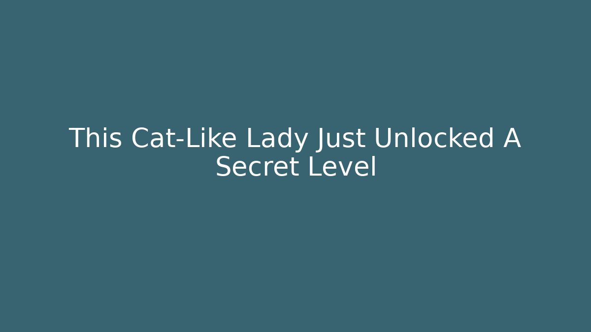 This Cat-Like Lady Just Unlocked A Secret Level - Critter Realm