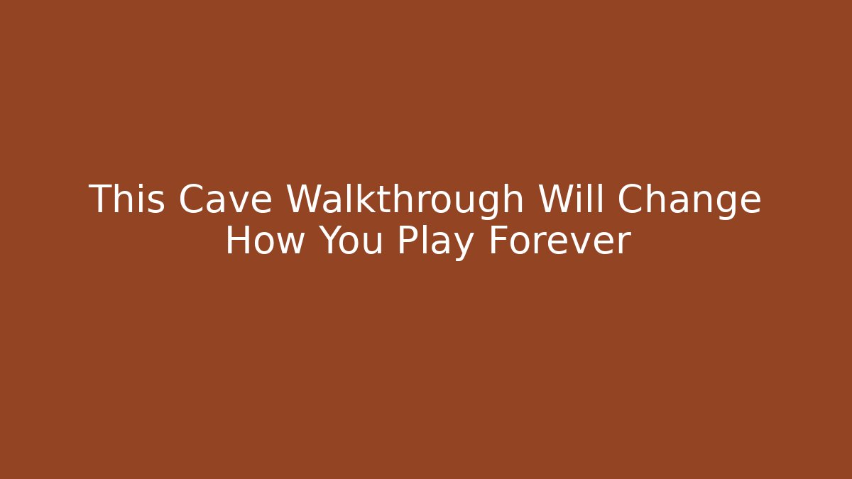 This Cave Walkthrough Will Change How You Play Forever