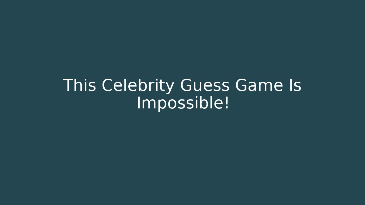 This Celebrity Guess Game Is Impossible! - Critter Realm