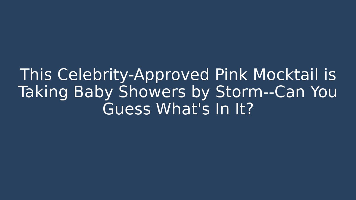 This Celebrity-Approved Pink Mocktail is Taking Baby Showers by Storm—Can You Guess What's In It?