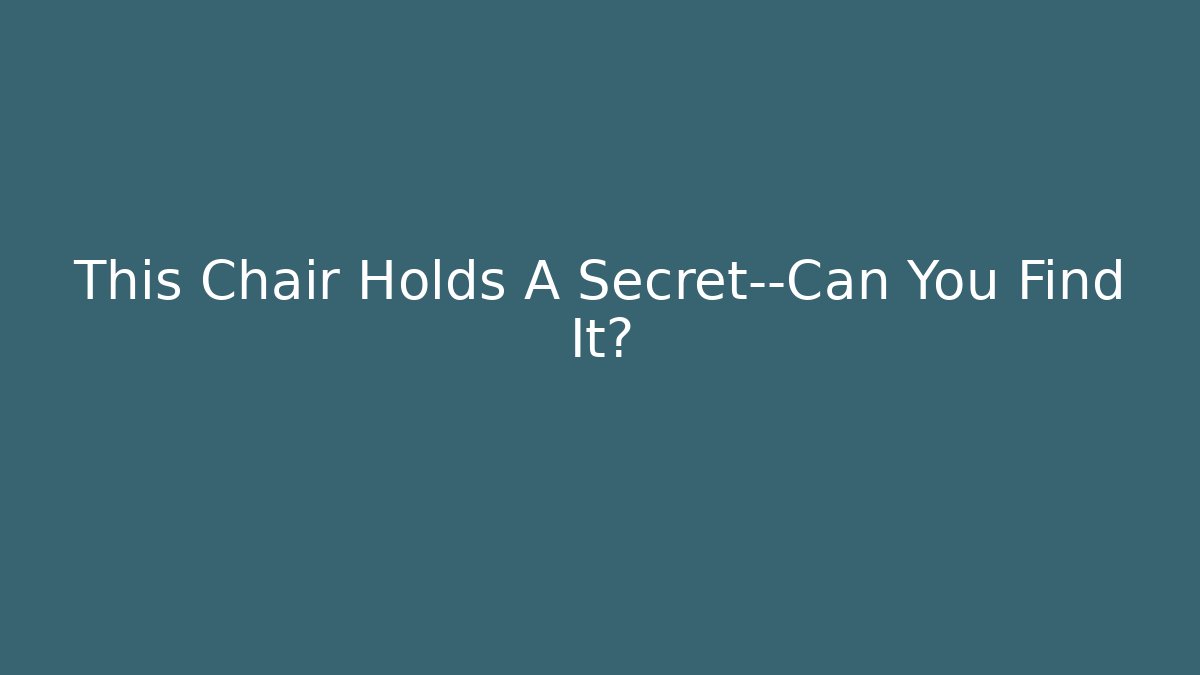 This Chair Holds A Secret—Can You Find It?
