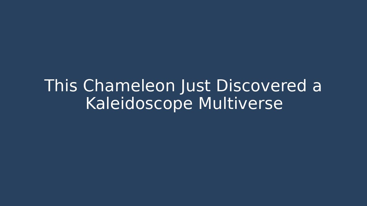 This Chameleon Just Discovered a Kaleidoscope Multiverse