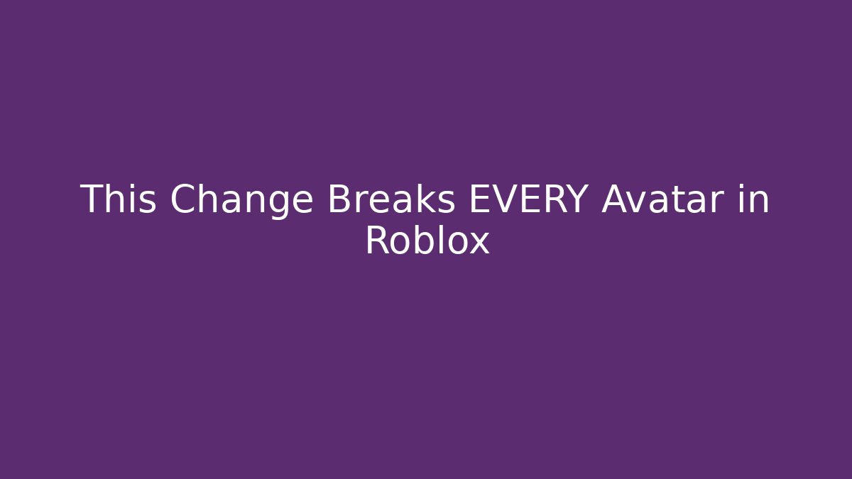 This Change Breaks EVERY Avatar in Roblox