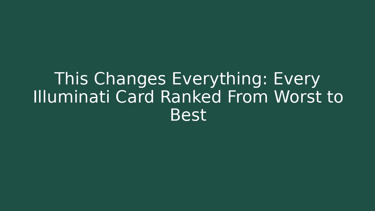 This Changes Everything: Every Illuminati Card Ranked From Worst to Best