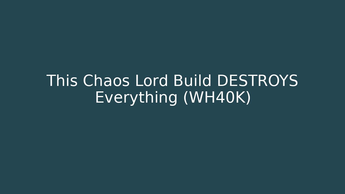 This Chaos Lord Build DESTROYS Everything (WH40K)