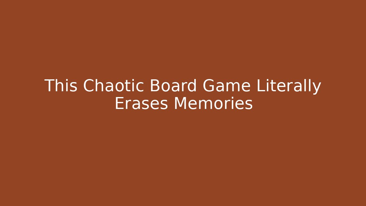 This Chaotic Board Game Literally Erases Memories
