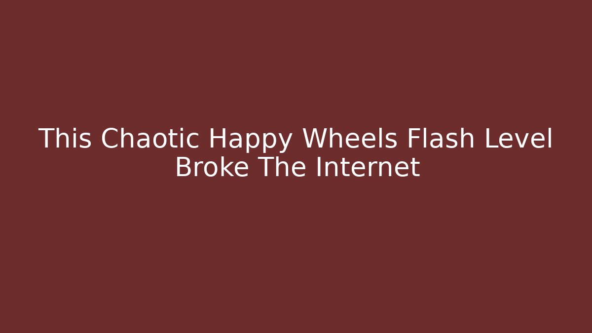 This Chaotic Happy Wheels Flash Level Broke The Internet
